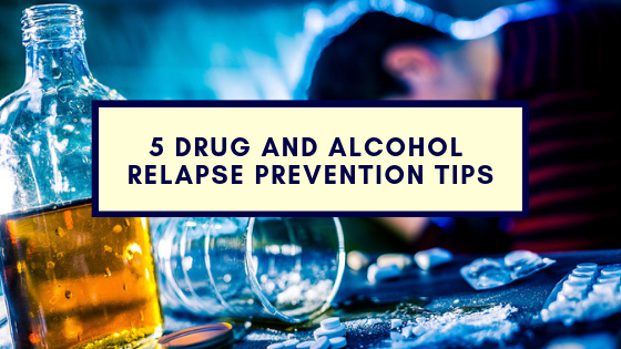 5 Drug and Alcohol Relapse Prevention Tips